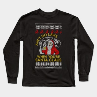 Ain't No Laws When You're Santa Claus Long Sleeve T-Shirt